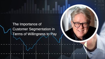 The Importance of Customer Segmentation in Terms of Willingness to Pay