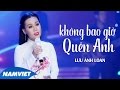 Không Bao Giờ Quên Anh - Lưu Ánh Loan (MV OFFICIAL)