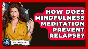 How Does Mindfulness Meditation Prevent Relapse? - Mind Over Substance