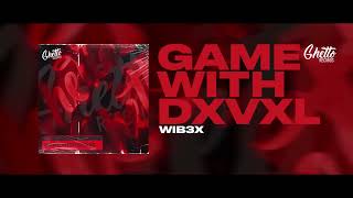 Wib3X - Game With Dxvxl