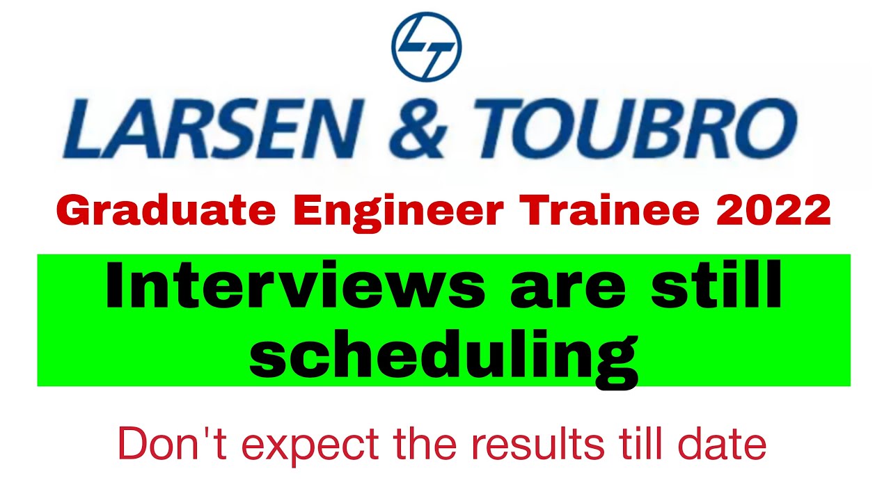 L&T GET 2022 Interview scheduling process is still going on till date?