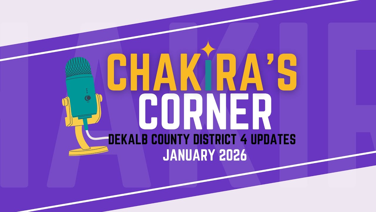 2025 Recap, Looking to 2026: Progress & Priorities in District 4 of DeKalb County | Chakira’s Corner