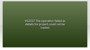 VS2017 The operation failed as details for project could not be loaded