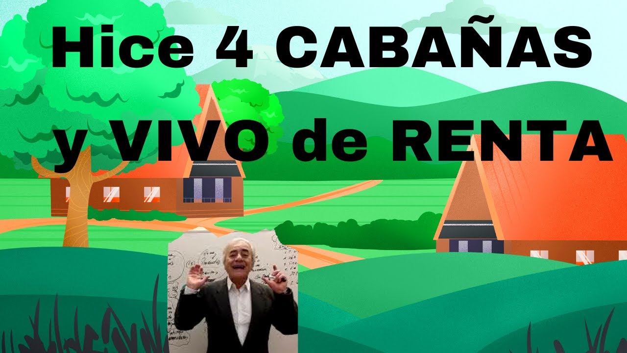 Hice 4 CABAÑAS Y vivo de RENTA.