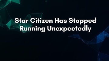 Star Citizen Has Stopped Running Unexpectedly