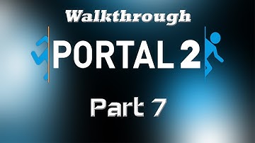 Portal 2 - Walkthrough Part 7 [Chapter 3: The Return 12-13] - W/Commentary