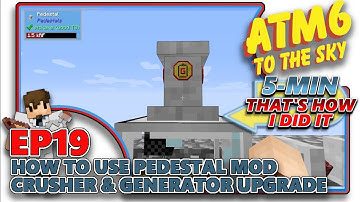 [ATM6: TO THE SKY] - How to use Pedestal Mod / Crusher and Generator Upgrade - EP19