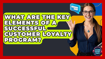 What Are The Key Elements Of A Successful Customer Loyalty Program? - Customer Support Coach