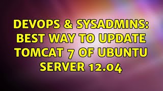 DevOps & SysAdmins: Best way to update Tomcat 7 of Ubuntu Server 12.04