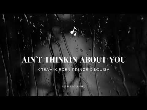 Kream x Eden Prince x Louisa - Ain't Thinking About You (Ian Buller Remix)