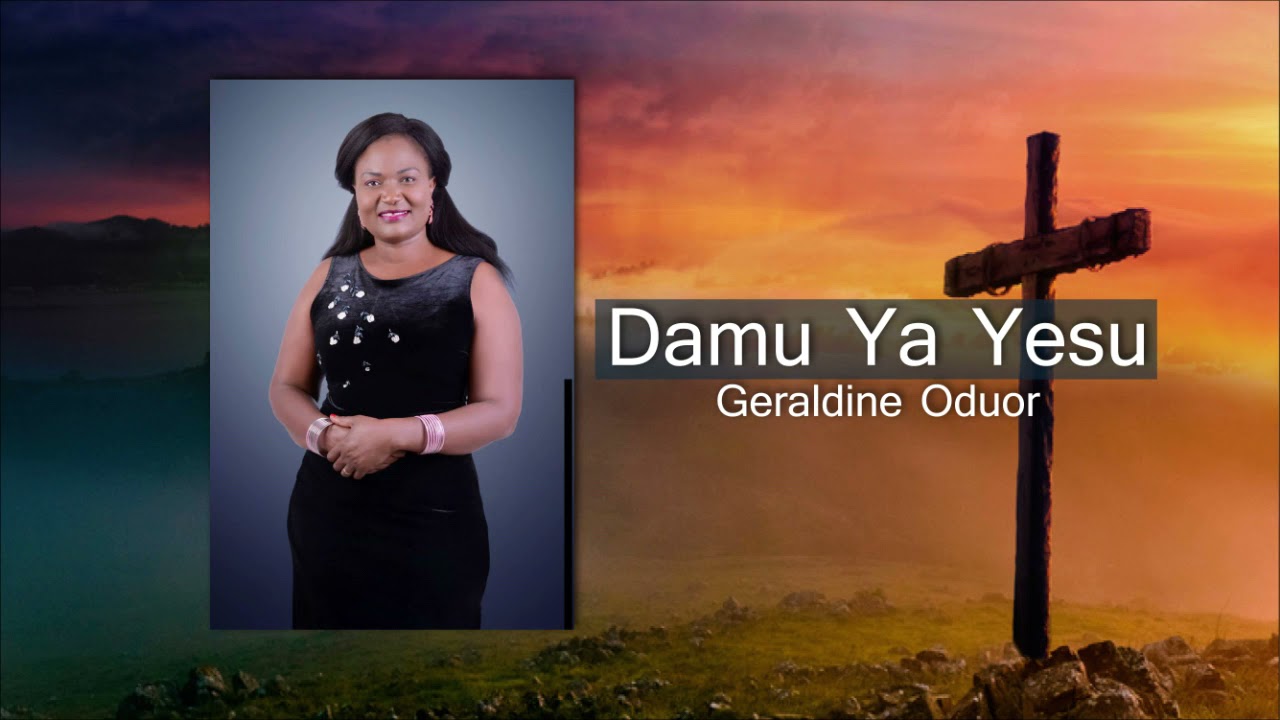 Damu Ya Yesu by Geraldine Oduor YouTube