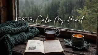 JESUS,CALM MY HEART - Peaceful Soaking Worship Instrumental for Prayer & Devotion | Quiet Prayer