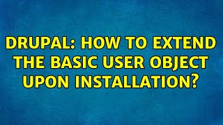 Drupal: How to extend the basic user object upon installation? (2 Solutions!!)