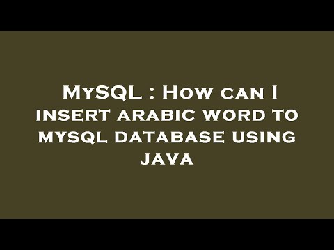 MySQL : How can I insert arabic word to mysql database using java