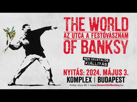 "The World of Banksy - Az utca a festővásznam” – Május 3-tól először Budapesten!