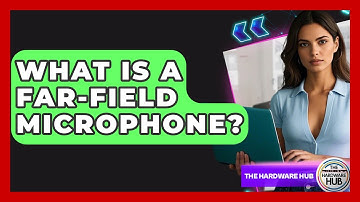 What Is A Far-Field Microphone? - The Hardware Hub