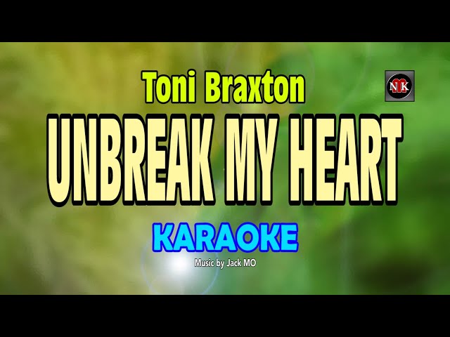 Unbreak My Heart KARAOKE, Unbreak My Heart - Toni Braxton KARAOKE@nuansamusikkaraoke class=