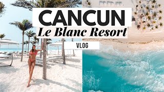 Cancun Vlog: Staying at #1 Resort Le Blanc Cancun Mexico
