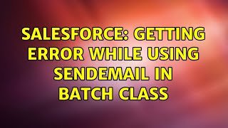 Salesforce: Getting error while using SendEmail in batch class