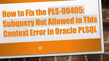 How to Fix the PLS-00405: Subquery Not Allowed in This Context Error in Oracle PLSQL