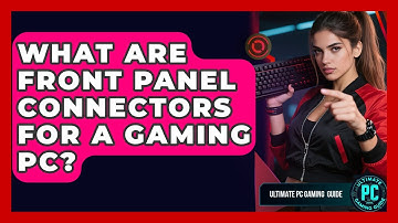 What Are Front Panel Connectors For A Gaming PC? - Ultimate PC Gaming Guide