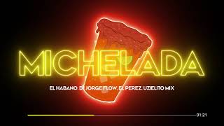 MICHELADA - UZIELITO MIX ✘ EL HABANO ✘ DJ JORGE FLOW ✘( OXXO ESTAS AHI )