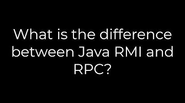 Java :What is the difference between Java RMI and RPC?(5solution)