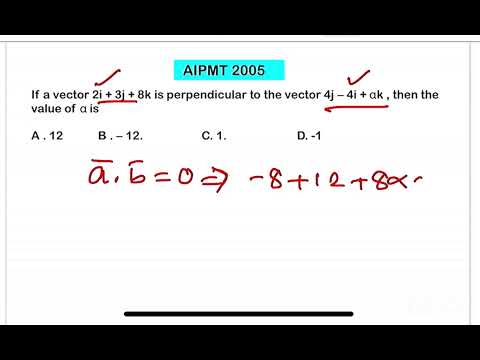 AIPMT2005: If a vector 2i + 3j + 8k is perpendicular to the vector 4j − 4i + αk , then the value of 14 AIPMT2005: If a vector 2i + 3j + 8k is perpendicular to the vector 4j − 4i + αk , then the value of