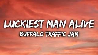 Buffalo Traffic Jam - Luckiest Man Alive (Lyrics) screenshot 5