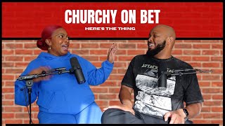 CHURCHY ON BET | #heresthething