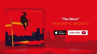 Fantastic Negrito - The Worst (Official Audio) chords