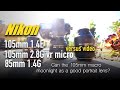 Nikon 105mm f/1.4 E vs Nikon 105mm f/2.8 G micro macro lens review video  Portraits & sample images