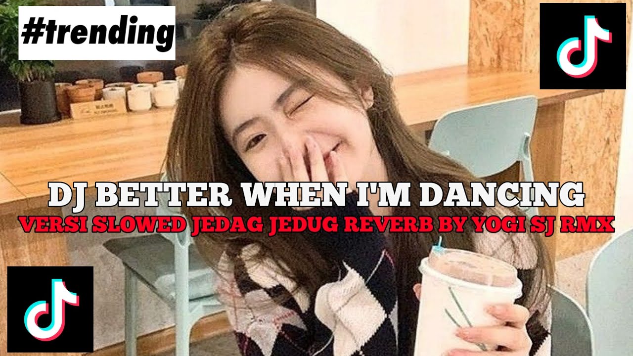 DJ BETTER WHEN I'M DANCING VERSI SLOWED STYLE TANTE JEDAG JEDUG BY YOGI SJ RMX FYP TIKTOK 2026!!