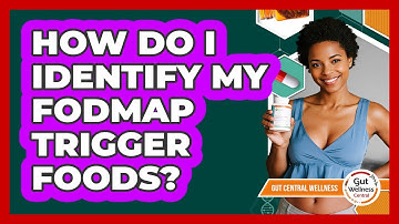 How Do I Identify My FODMAP Trigger Foods? - Gut Wellness Central
