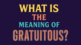 What Is The Meaning Of Gratuitous?