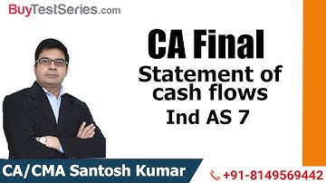 CA Final Statements of Cash Flow Ind AS 7 Video lecture by CA/CMA Santosh Kumar