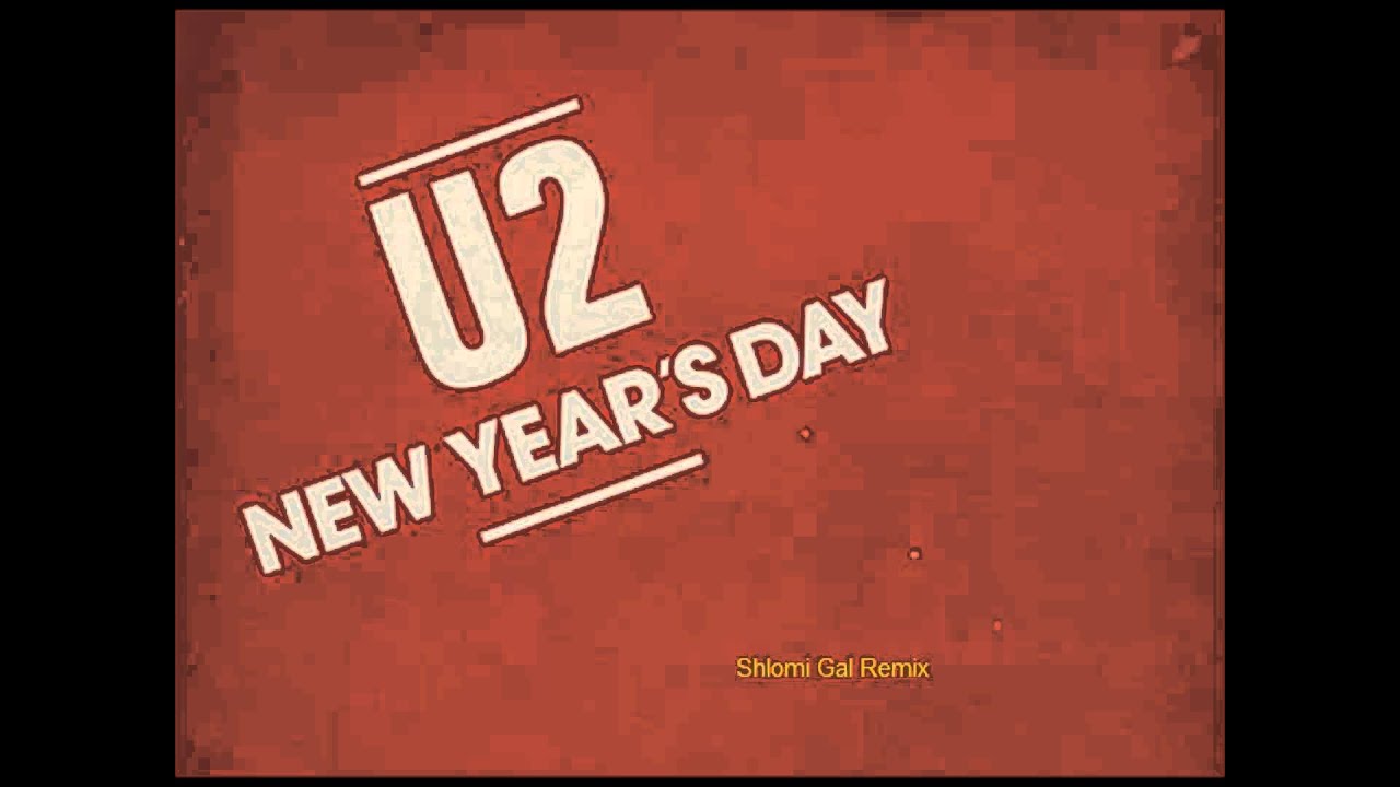 s day new 2015 u2 new years day 2015 shlomi gal remix s day new 2015 u2 new years day 2015 shlomi gal remix