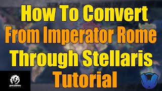 How To Convert From Imperator Rome Through Stellaris Tutorial