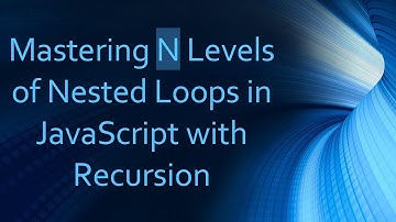 Mastering N Levels of Nested Loops in JavaScript with Recursion