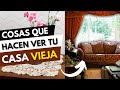 Estas cosas que hacen ver  tu casa muy vieja  home decor