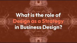 #Smart60Seconds:  What is the Role of Design as a Strategy in Business Design?