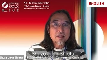 SIGGRAPH Asia 2021 – Message by Shuzo John Shiota, Conference Chair