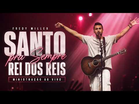 Fredy Miller - Santo Pra Sempre / Rei dos Reis | Ministração Ao Vivo