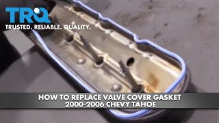 How to Replace Valve Cover Gasket 2000-2006 Chevy Tahoe