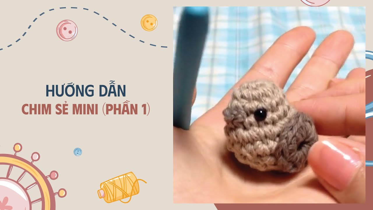 Hướng dẫn móc Chim sẻ Mini (Phần 1) - Hướng dẫn từng bước | To Knit With Love