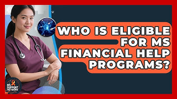Who Is Eligible For MS Financial Help Programs? - MS Support Network
