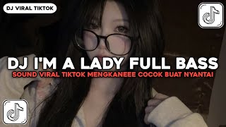 DJ I'M A LADY || SLOWED FULL BASS VIRAL TIKTOK MENGKANEEE BY AKBAR FVNKY RMX