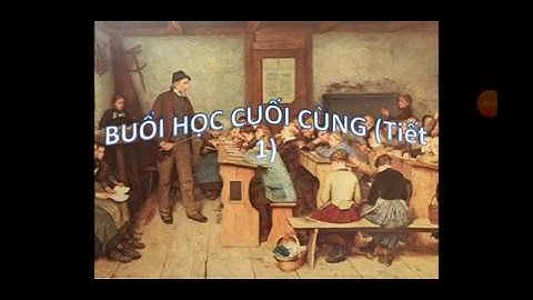 BUỔI HỌC CUỐI CÙNG - GIÁO VIÊN: PHẠM THỊ DIỄM THÙY