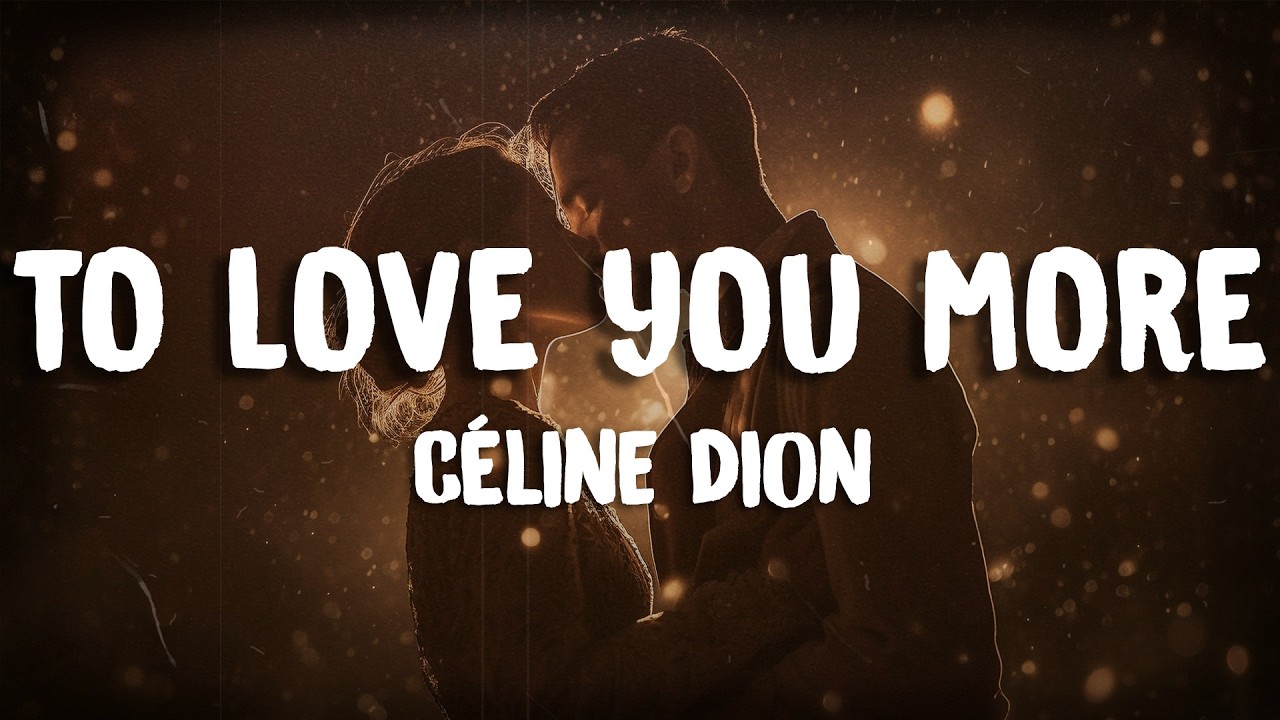 Céline Dion - To Love You More (Lyrics)