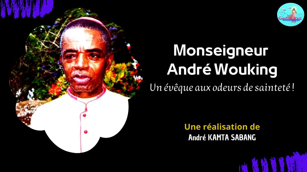 Monseigneur André WOUKING: un évêque aux odeurs de sainteté